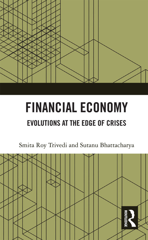 Financial Economy (Evolutions at the Edge of Crises) by Smita Roy Trivedi, Sutanu Bhattacharya, 9780367735166