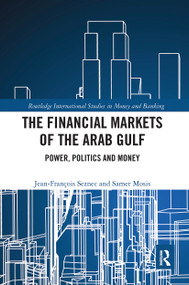 The Financial Markets of the Arab Gulf (Power, Politics and Money) by Jean Francois Seznec, Samer Mosis, 9780367732738