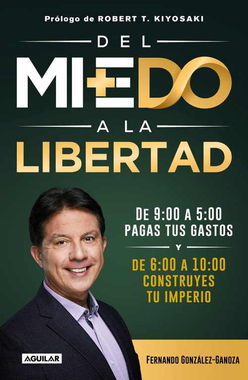 Del miedo a la libertad / From Fear to Freedom (Spanish Edition) by Fernando González-Ganoza, Robert T. Kiyosaki, 9786073820240