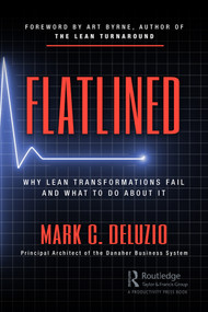 Flatlined (Why Lean Transformations Fail and What to Do About It) by Mark DeLuzio, 9780367247782