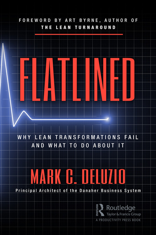 Flatlined (Why Lean Transformations Fail and What to Do About It) by Mark DeLuzio, 9780367247782