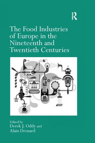 The Food Industries of Europe in the Nineteenth and Twentieth Centuries by Alain Drouard, Derek J. Oddy, 9781138248984