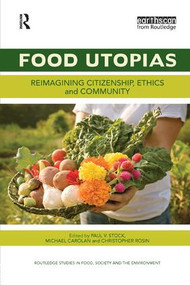 Food Utopias (Reimagining citizenship, ethics and community) by Paul V. Stock, Michael Carolan, Christopher Rosin, 9781138299337