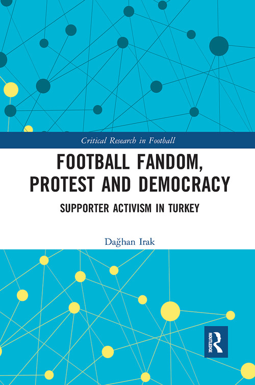 Football Fandom, Protest and Democracy (Supporter Activism in Turkey) by Dağhan Irak, 9780367730024