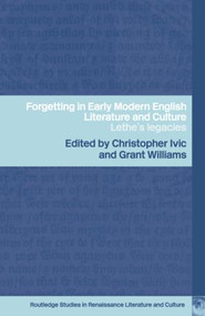 Forgetting in Early Modern English Literature and Culture (Lethe's Legacy) by Christopher Ivic, Grant Williams, 9781138008748