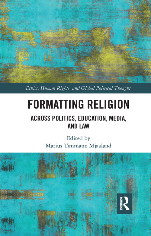 Formatting Religion (Across Politics, Education, Media, and Law) by Marius Timmann Mjaaland, 9780367731687
