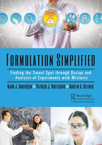Formulation Simplified (Finding the Sweet Spot through Design and Analysis of Experiments with Mixtures) by Mark J. Anderson, Patrick J. Whitcomb, Martin A. Bezener, 9781138056015