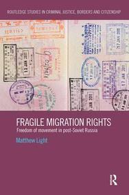 Fragile Migration Rights (Freedom of movement in post-Soviet Russia) by Matthew Light, 9781138494336