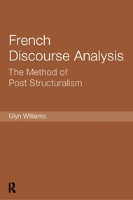 French Discourse Analysis (The Method of Post-Structuralism) by Glyn Williams, 9781138007215
