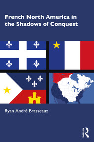 French North America in the Shadows of Conquest by Ryan André Brasseaux, 9780367553661