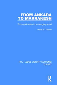 From Ankara to Marakesh (Turks and Arabs in a changing world) by Hans Emanuel Tuetsch, 9781138644700
