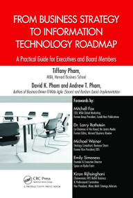 From Business Strategy to Information Technology Roadmap (A Practical Guide for Executives and Board Members) by Tiffany Pham, David K. Pham, Andrew Pham, 9781466585027