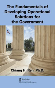 The Fundamentals of Developing Operational Solutions for the Government by Chiang H. Ren, 9781138039223