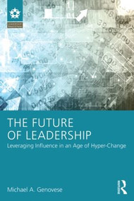 The Future of Leadership (Leveraging Influence in an Age of Hyper-Change) by Michael A Genovese, 9781138830134