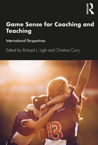 Game Sense for Teaching and Coaching (International Perspectives) by Richard Light, Christina Curry, 9780367741587