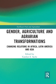 Gender, Agriculture and Agrarian Transformations (Changing Relations in Africa, Latin America and Asia) by Carolyn E. Sachs, 9780367728557