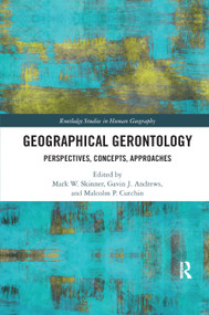 Geographical Gerontology (Perspectives, Concepts, Approaches) by Mark W. Skinner, Gavin J. Andrews, Malcolm P. Cutchin, 9780367885564