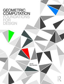 Geometric Computation: Foundations for Design by Joy Ko, Kyle Steinfeld, 9780415811972