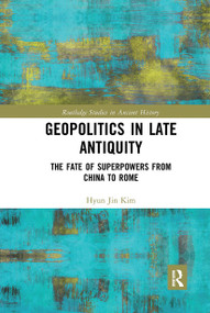 Geopolitics in Late Antiquity (The Fate of Superpowers from China to Rome) by Hyun Jin Kim, 9780367733261
