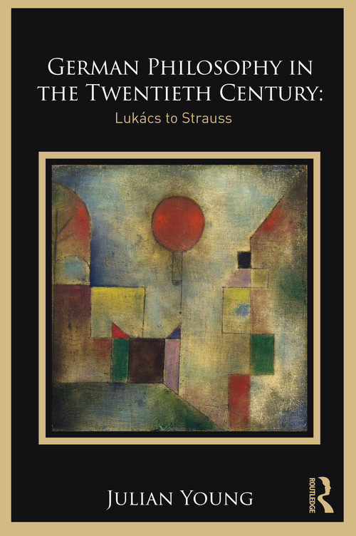 German Philosophy in the Twentieth Century (Lukács to Strauss) by Julian Young, 9780367468194