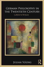 German Philosophy in the Twentieth Century (Lukács to Strauss) by Julian Young, 9780367468194