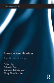 German Reunification (A Multinational History) by Frédéric Bozo, Andreas Rödder, Mary Elise Sarotte, 9781138495203