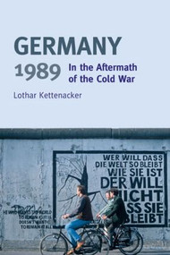 Germany 1989 (In the Aftermath of the Cold War) by Lothar Kettenacker, 9780582418974