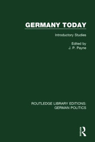 Germany Today (RLE: German Politics) (Introductory Studies) by John P. Payne, 9781138847880