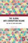 The Global Anti-Corruption Regime (The Case of Papua New Guinea) by Hannah Harris, 9780367586836