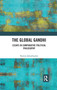 The Global Gandhi (Essays in Comparative Political Philosophy) by Ramin Jahanbegloo, 9780367734596