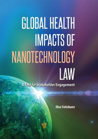 Global Health Impacts of Nanotechnology Law (A Tool for Stakeholder Engagement) by Ilise L Feitshans, 9789814774840