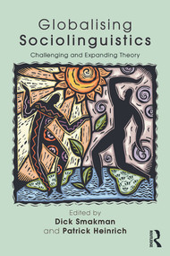 Globalising Sociolinguistics (Challenging and Expanding Theory) by Dick Smakman, Patrick Heinrich, 9780415725606