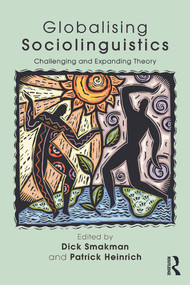 Globalising Sociolinguistics (Challenging and Expanding Theory) by Dick Smakman, Patrick Heinrich, 9780415725606