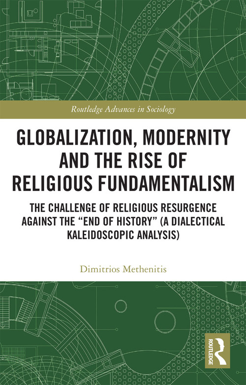 Globalization, Modernity and the Rise of Religious Fundamentalism by Dimitrios Methenitis, 9780367728762