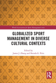 Globalized Sport Management in Diverse Cultural Contexts by James J. Zhang, Brenda G. Pitts, 9780367730727