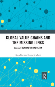 Global Value Chains and the Missing Links (Cases from Indian Industry) by Saon Ray, Smita Miglani, 9780367734503