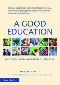 A Good Education (A New Model of Learning to Enrich Every Child) by Margaret White, 9781138576322