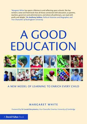 A Good Education (A New Model of Learning to Enrich Every Child) by Margaret White, 9781138576322
