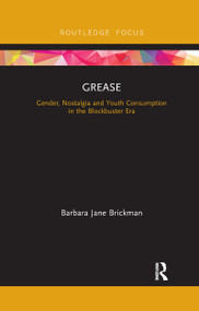 Grease (Gender, Nostalgia and Youth Consumption in the Blockbuster Era) by Barbara Jane Brickman, 9780367735647