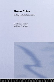Green China (Seeking Ecological Alternatives) by Ian G. Cook, Geoffrey Murray, 9780415861632