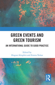 Green Events and Green Tourism (An International Guide to Good Practice) by Hugues Seraphin, Emma Nolan, 9780367733698