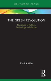 The Green Revolution (Narratives of Politics, Technology and Gender) by Patrick Kilby, 9780367191603