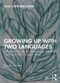 Growing Up with Two Languages (A Practical Guide for Multilingual Families and Those Who Support Them) by Una Cunningham, 9780815380566
