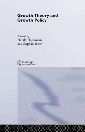 Growth Theory and Growth Policy by Harald Hagemann, Stephan Seiter, 9781138810723
