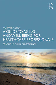 A Guide to Aging and Well-Being for Healthcare Professionals (Psychological Perspectives) by Norman M. Brier, 9780367430498