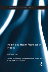 Health and Health Promotion in Prisons by Michael Ross, 9781138108769
