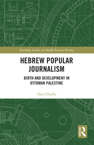 Hebrew Popular Journalism (Birth and Development in Ottoman Palestine) - 9780367728397 by Ouzi Elyada, 9780367728397