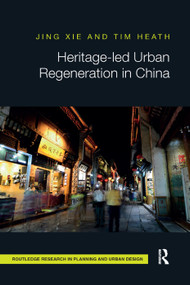 Heritage-led Urban Regeneration in China by Jing Xie, Tim Heath, 9780367331894