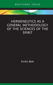 Hermeneutics as a General Methodology of the Sciences of the Spirit by Emilio Betti, 9780367481360
