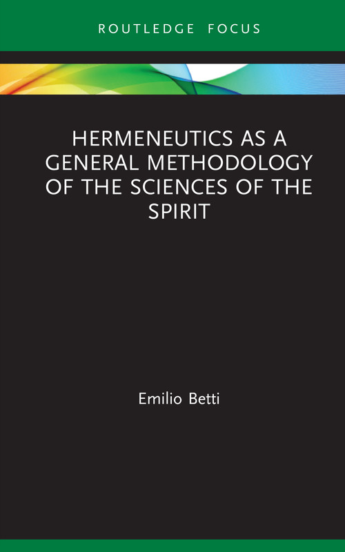 Hermeneutics as a General Methodology of the Sciences of the Spirit by Emilio Betti, 9780367481360